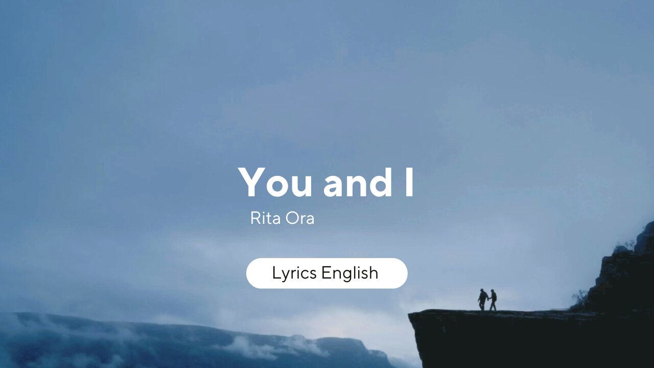 Rita Ora - You & I (Lyrics)