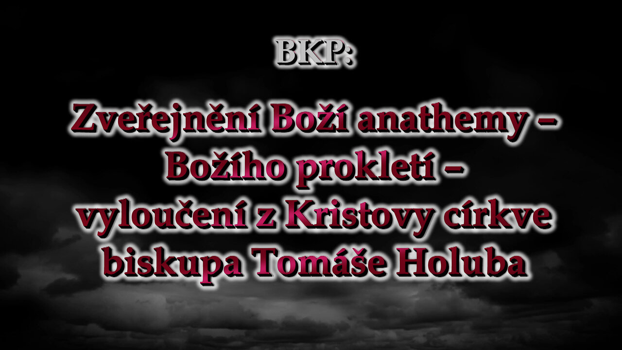 BKP: Zveřejnění Boží anathemy – Božího prokletí – vyloučení z Kristovy církve biskupa Tomáše Holuba