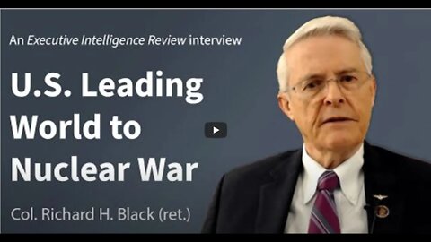 Col Richard Black U S Leading World to Nuclear War