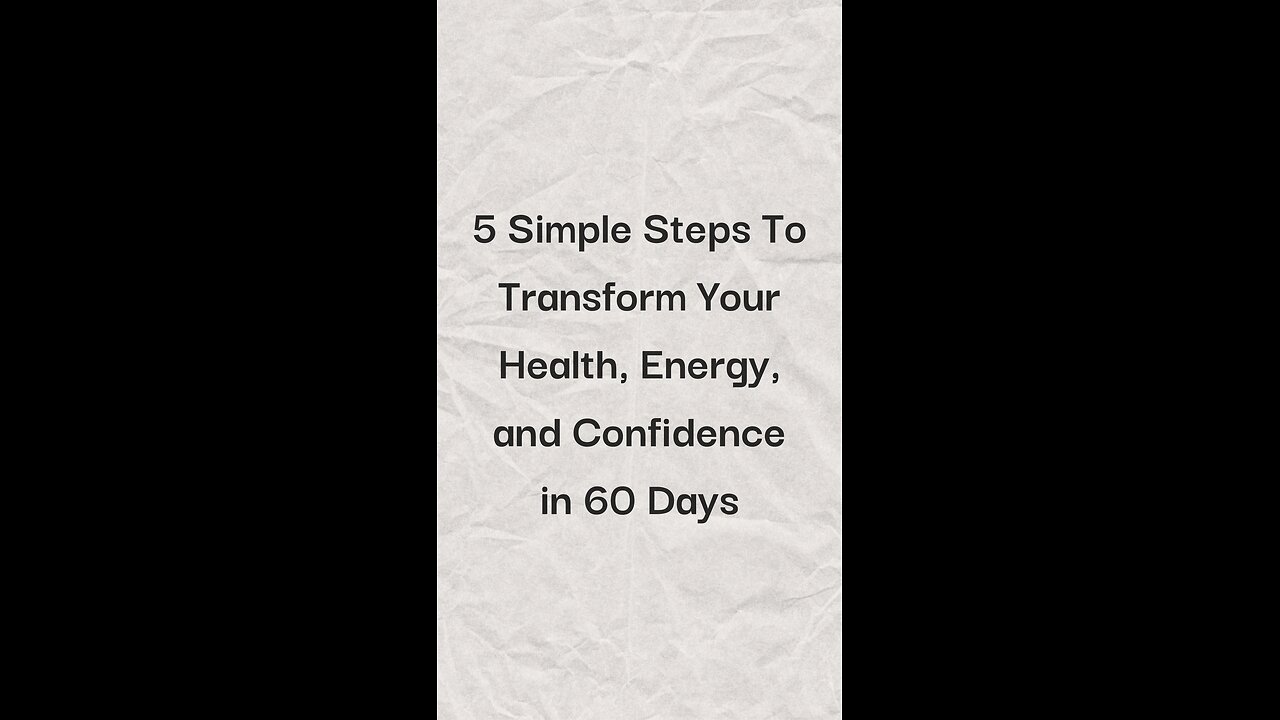 5 Simple Steps To Transform Your Health, Energy, and Confidence in the next 60 Days.