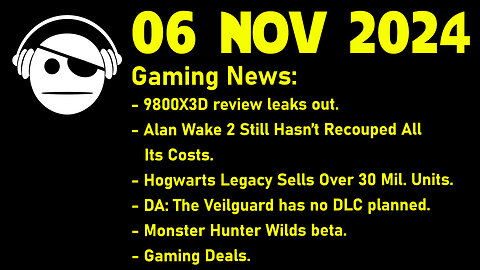 Gaming News | 9800 X3D | Alan Wake 2 | DA Veilguard | Monster Hunter Wilds | Deals | 06 NOV 2024