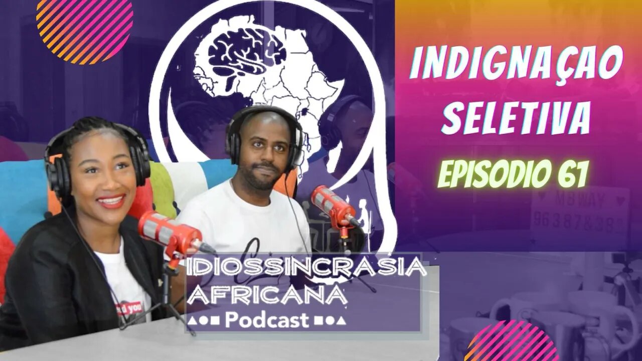 Idiossincrasia Africana EP.61 - Indignação Seletiva (Part. @cookiepatts e @aloisioaly)