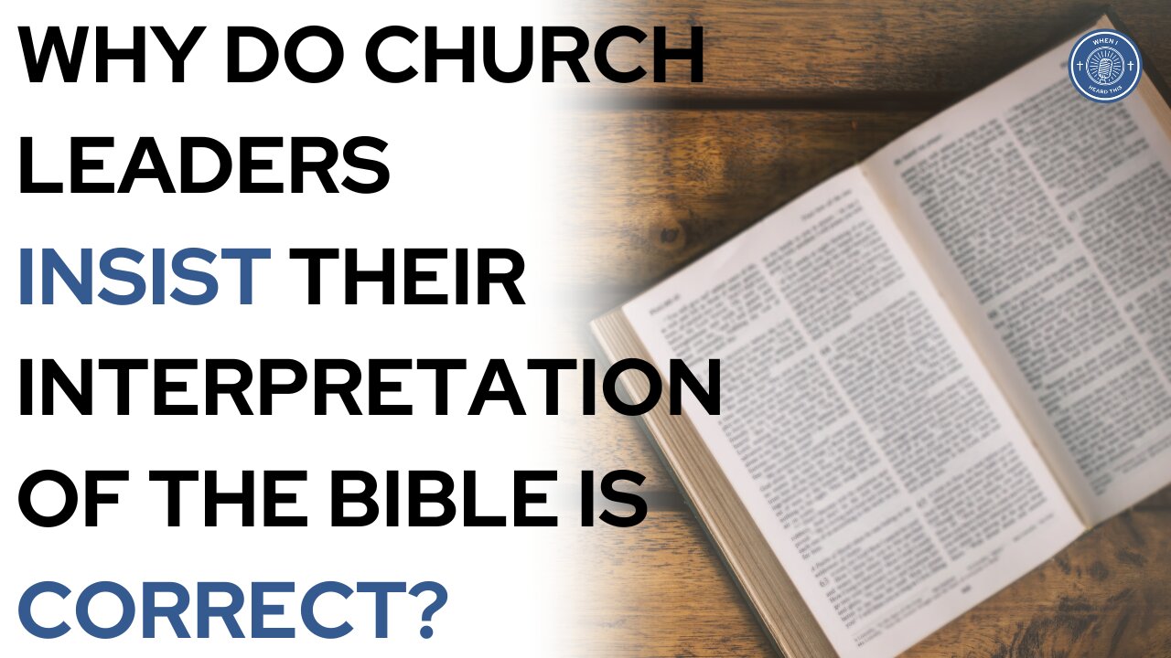 Why Do Church Leaders Insist Their Interpretation Of The Bible Is Correct?