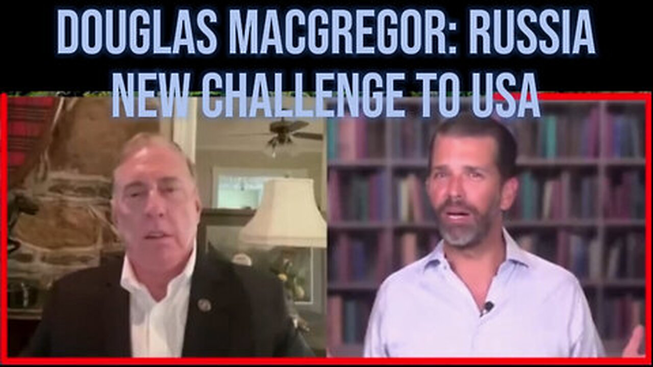 Douglas Macgregor - Russia New Challenge to USA - Our Country Our Choice