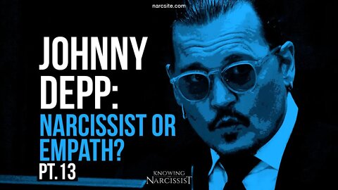 Johnny Depp : Narcissist or Empath? Part 13
