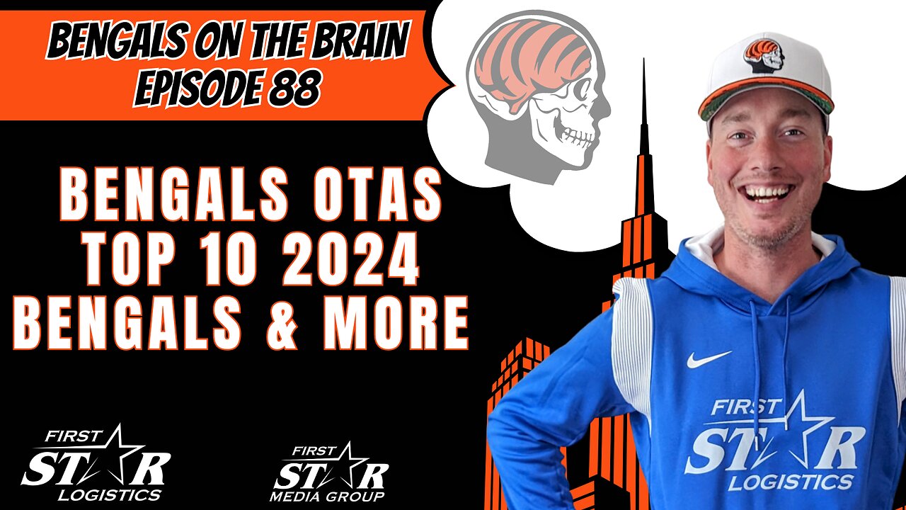 Bengals OTAs - Top 10 2024 Bengals - Joe Goodberry Bengals On The Brain Episode 88