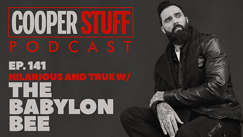 Cooper Stuff Ep. 141 - Hilarious and True w/The Babylon Bee