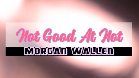 🔴 NOT GOOD AT NOT - MORGAN WALLEN (LYRICS) - RUMBLE