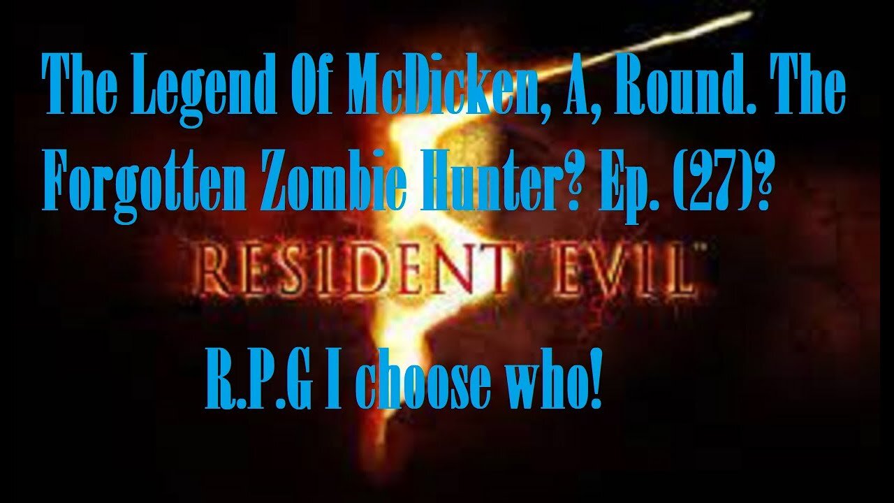 The Legend Of McDicken, A, Round. The Forgotten Zombie Hunter? Ep. (27)? #residentevil5goldedition