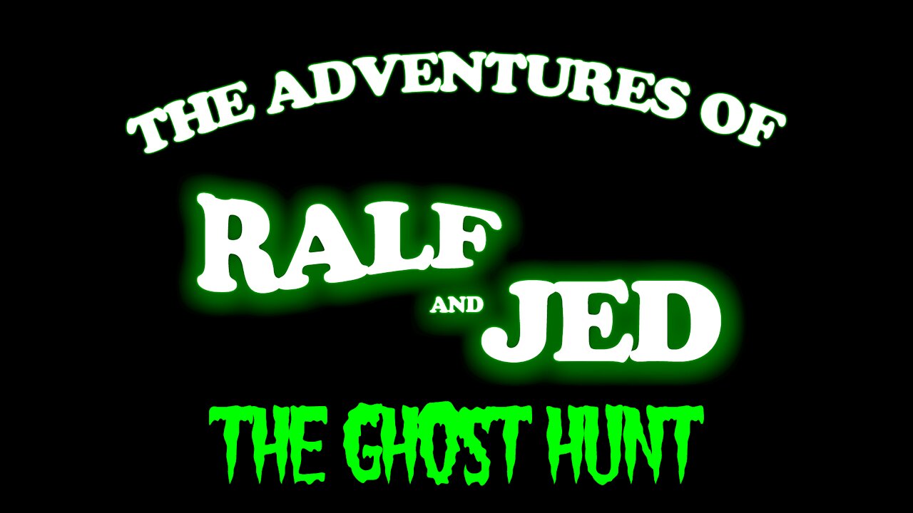 Ghost Hunt with Ralf and Jed