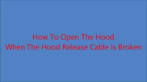 How_To_Open_The_Hood_When_The_Hood_Release_Cable_Is_Broken(360p)