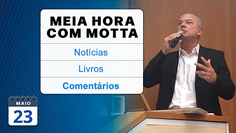 Meia Hora com Motta - 23 de maio de 2023