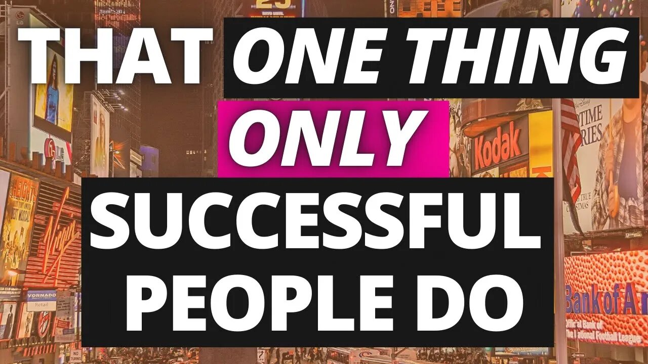 That ONE Thing Only Successful People Do