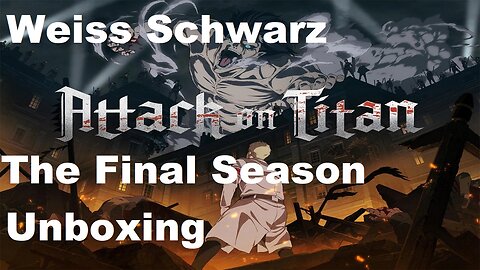 Weiss Schwarz Attack On Titan: Final Season Unboxing