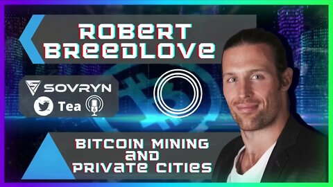 Bitcoin Mining and Private Citites - Robert Breedlove (Sovryn Tea Clip)