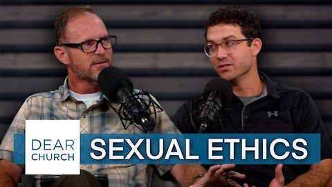 “Sexual Ethics Pt. 2” | Dear Church Ep. #134