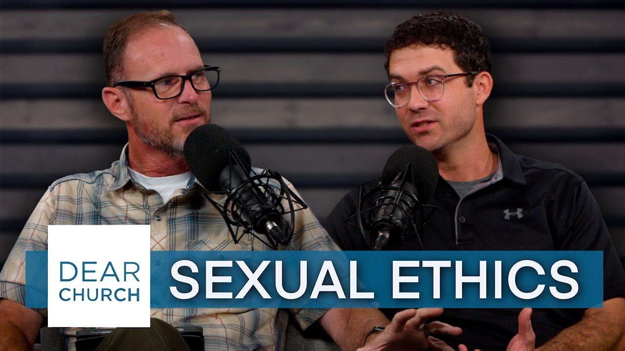“Sexual Ethics Pt. 2” | Dear Church Ep. #134