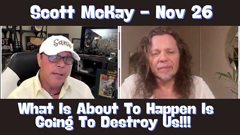 Scott McKay - What Is About To Happen Is Going To Destroy Us!!!