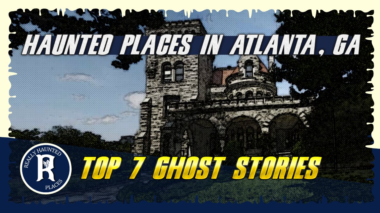 Top 7 Ghost Stories: Really Haunted Places in Atlanta, Georgia