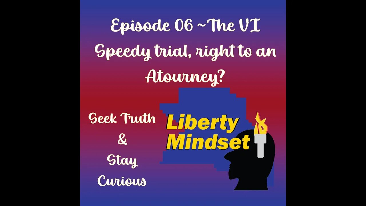 Episode 06 - The VI Amendment, A speedy trial, Right to Attorney?