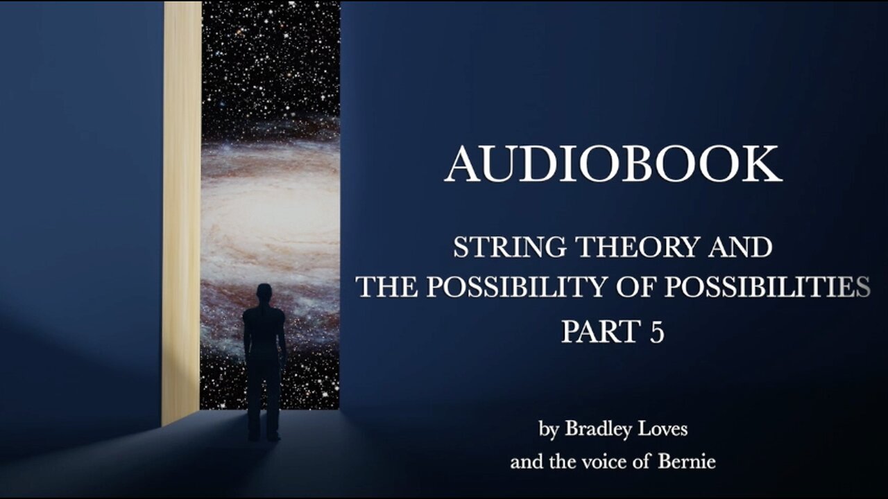 AUDIOBOOK "STRING THEORY AND THE POSSIBILTY OF POSSIBLITIES" - Part Five