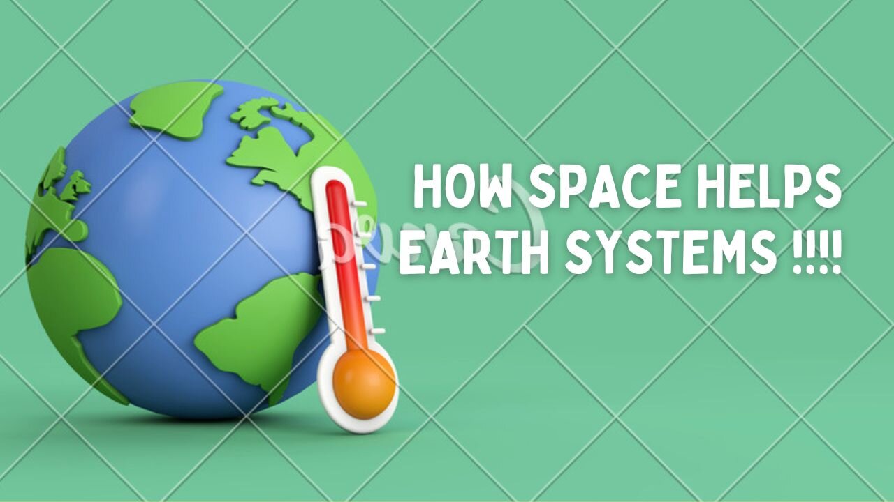 How Space Helps Earth Systems !!!!