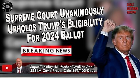Supreme Court Unanimously Upholds Trumps Eligibility For 2024 Ballot | Eric Deters Show