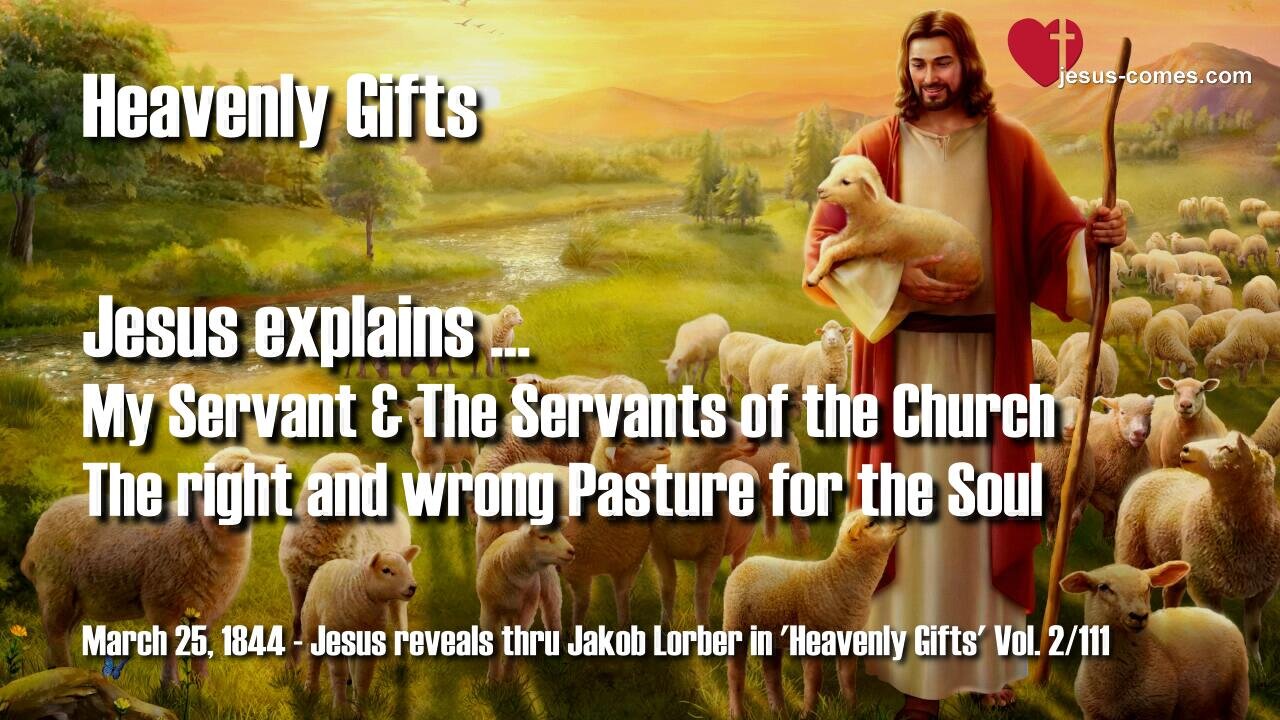 Right and wrong Pasture for the Soul... My Servant and the Servants of the Church ❤️ Jesus reveals Heavenly Gifts thru Jakob Lorber