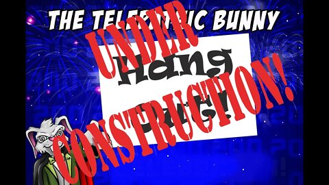 Hang Out! Episode 16 Under Construction!