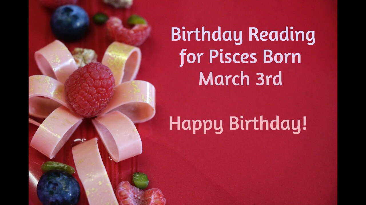 Pisces- March 3rd Birthday Reading