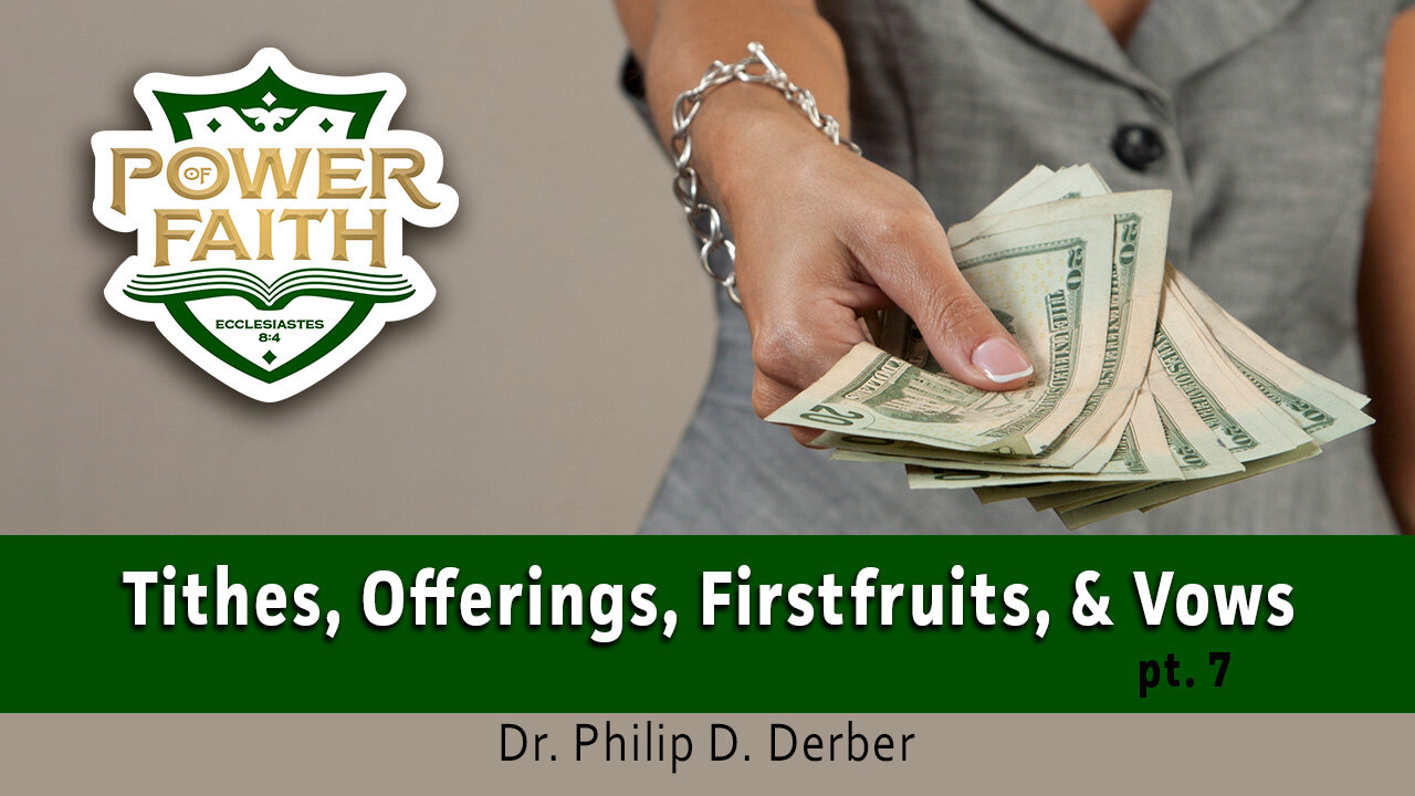Tithe, Firstfruits, Offerings and Vows pt. 7