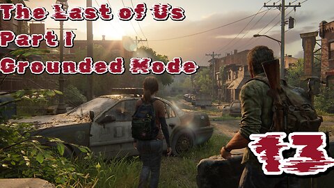 The Last of Us Part I Grounded Mode Episode 13