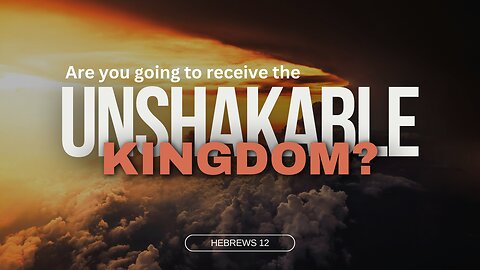 God's Unshakable Kingdom is Coming