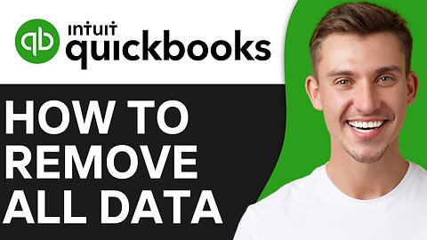 HOW TO REMOVE ALL DATA IN QUICKBOOKS
