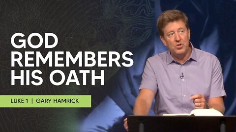 God Remembers His Oath | Luke 1 | Gary Hamrick