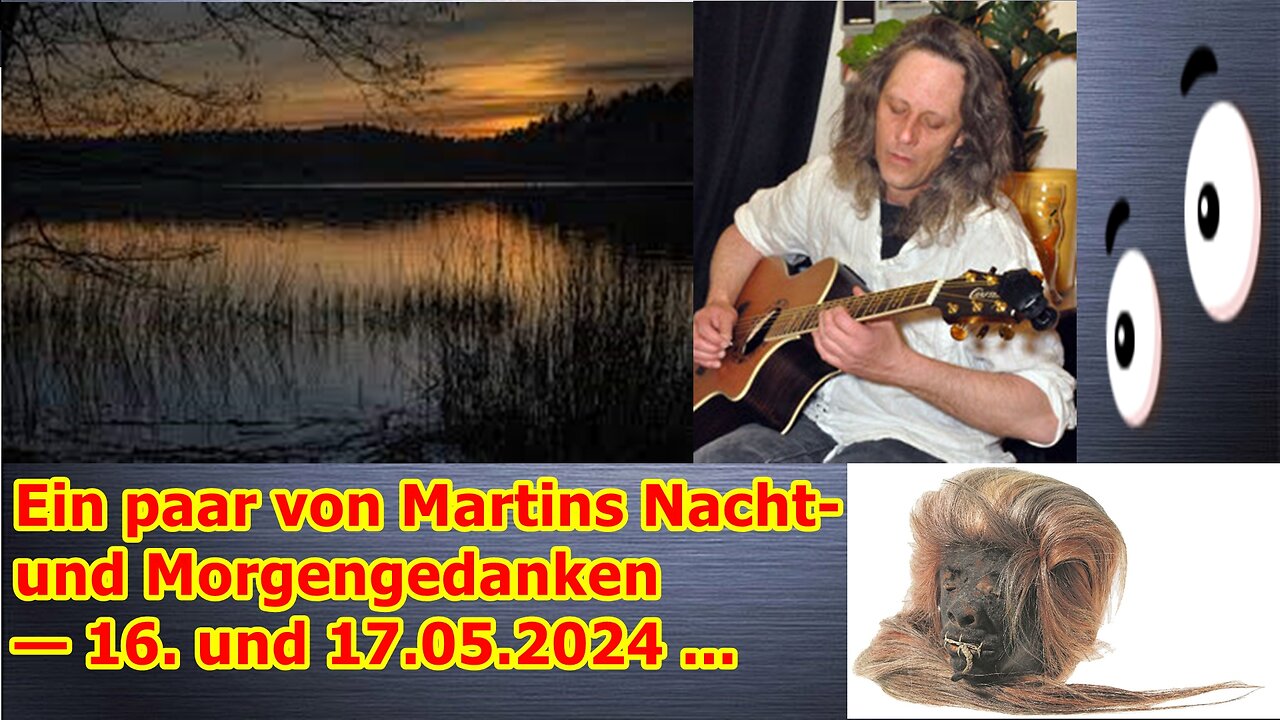 Ein paar von Martins Nacht- und Morgengedanken — 16. und 17.05.2024 ...