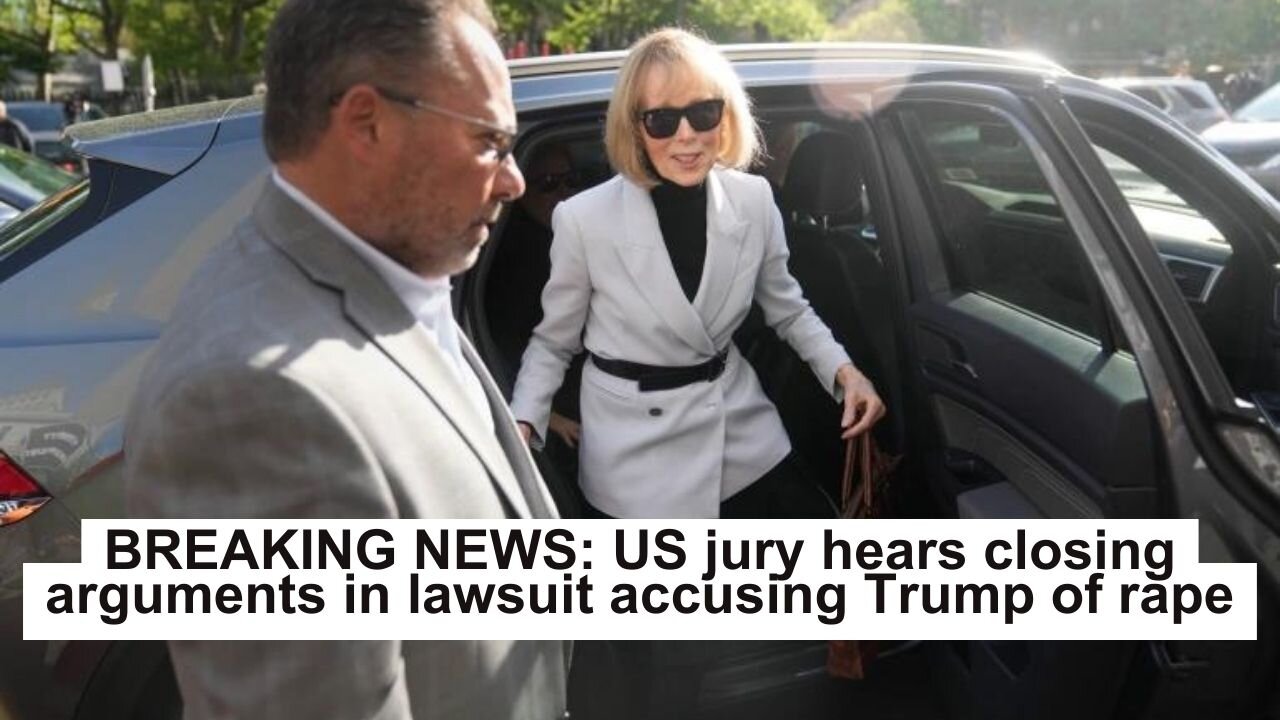 BREAKING NEWS: US jury hears closing arguments in lawsuit accusing Trump of rape