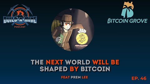 Ep 47 The New World Will Be Shaped By Bitcoin