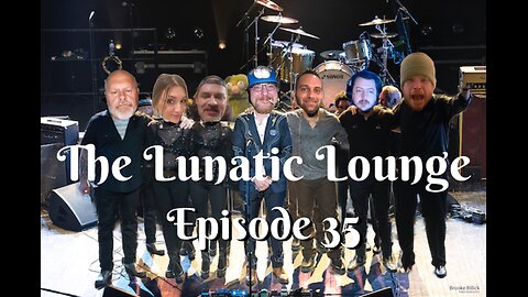 The Lunatic Lounge: Episode 35
