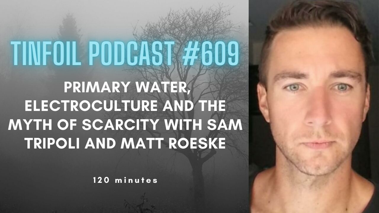 Episode #609 Primary Water, Electroculture And The Myth Of Scarcity With sam tripoli and matt roeske