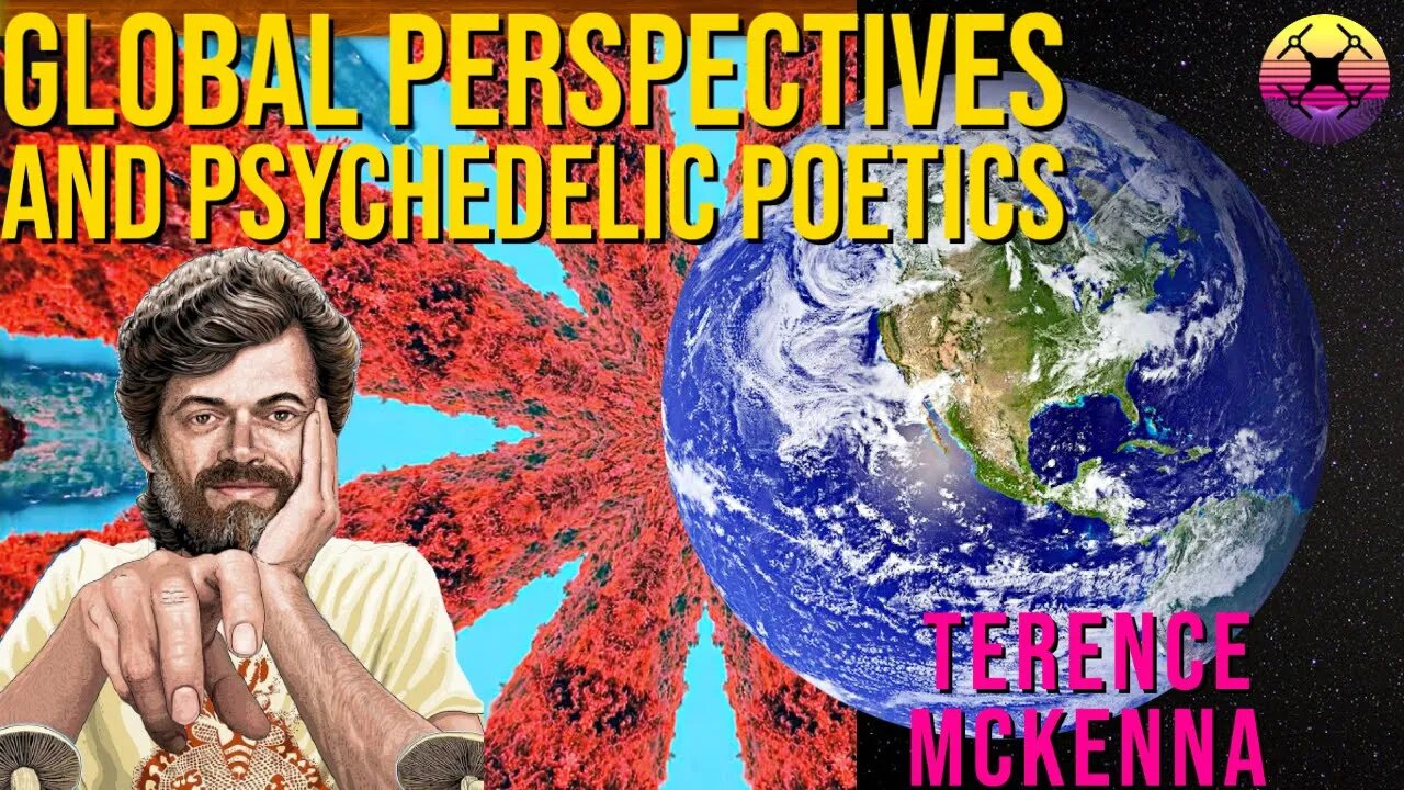 Global Perspectives and Psychedelic Poetics - Terence McKenna
