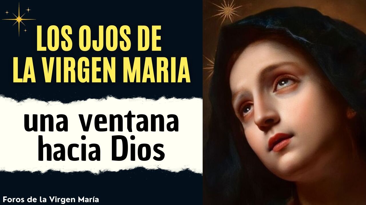 Los Ojos de la Virgen María son una Ventana a Dios ¿cómo nos comunican con el Creador?