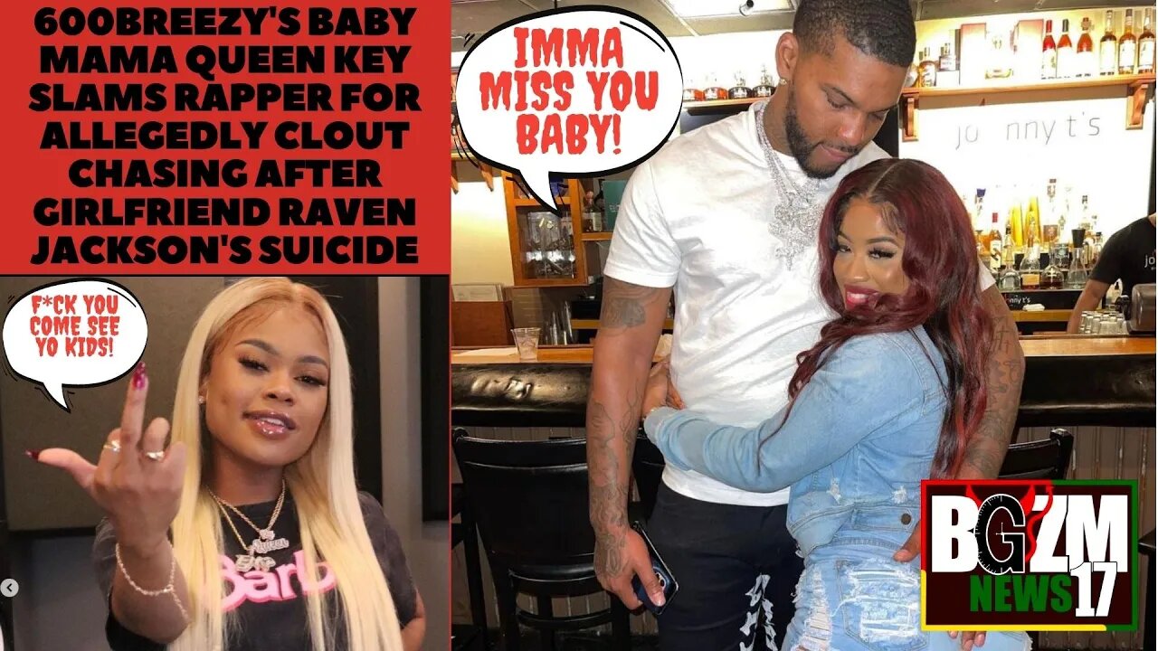 @600breezy's baby Mom @Queen Key Slams Him for Allegedly clout chasing Raven Jacksons Self Deletion