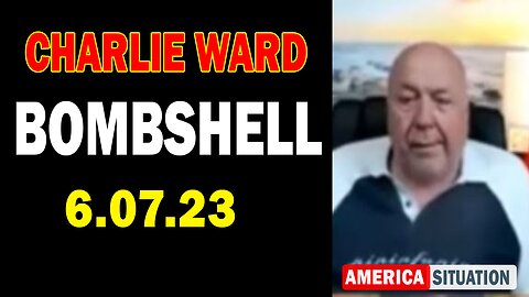 Charlie Ward Situation Update 6/07/23: "BOMBSHELL"