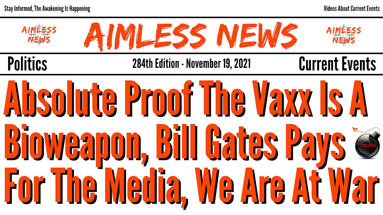 Absolute Proof The Vaxx Is A Bioweapon, Bill Gates Pays For The Media, We Are At War