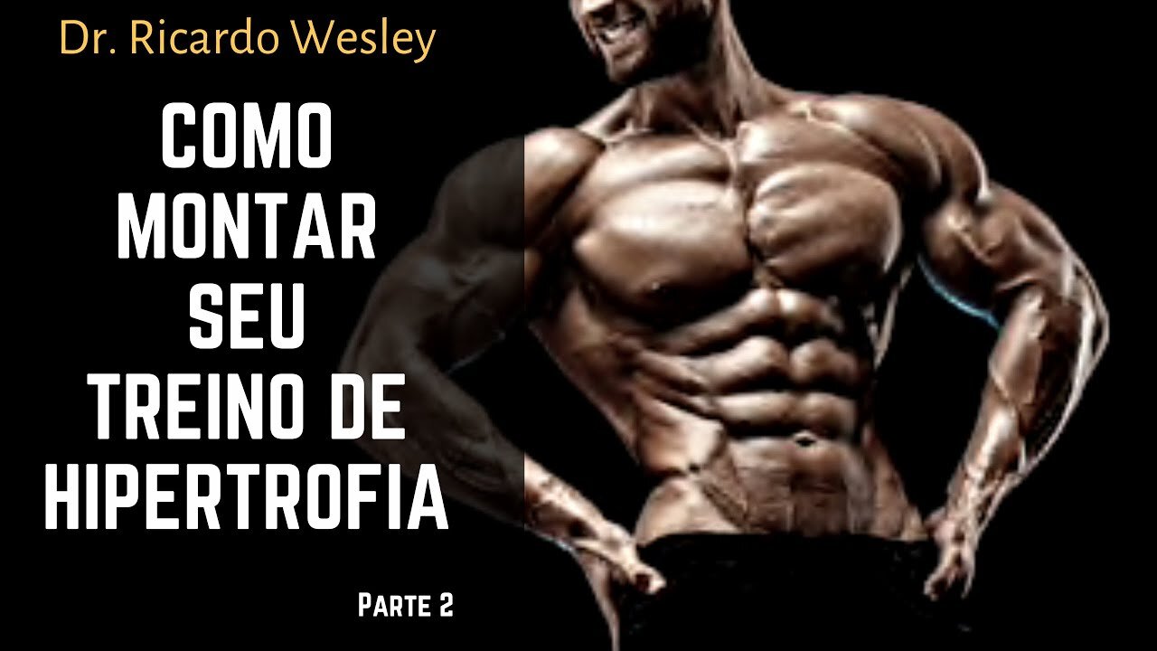 Como montar um treino de hipertrofia parte 2: periodização- Ricardo Wesley