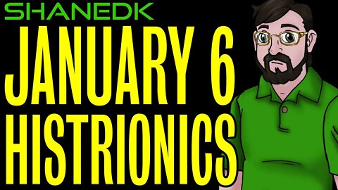 January 6 Histrionics