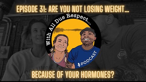 With All Due Respect 31: Are you NOT losing weight because of your hormones?