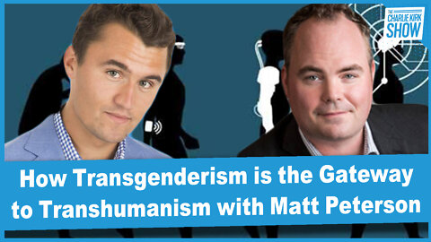 How Transgenderism is the Gateway to Transhumanism with Matt Peterson