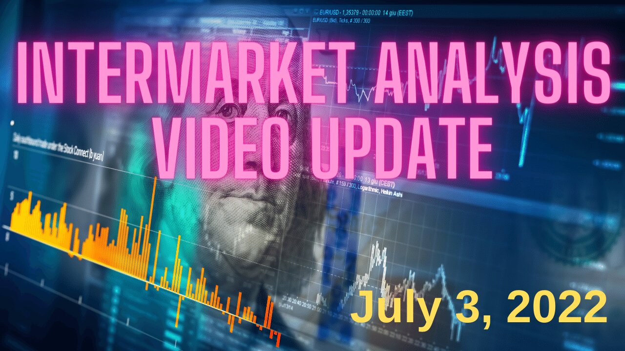 Intermarket Analysis Video Update for Tuesday, July 5, 2022.